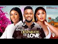 SINGLE AND DESPERATE FOR LOVE~ MAURICE SAM, SONIA UCHE, CHIOMA NWAOHA LATEST NIGERIAN AFRICAN MOVIES