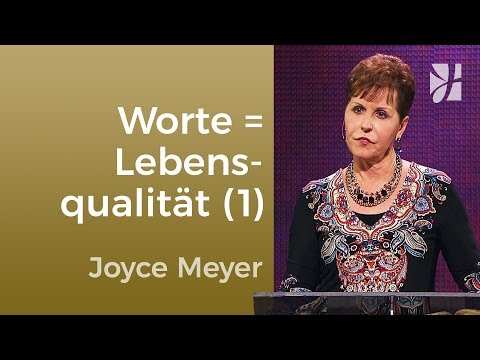 Deine Worte bestimmen deine Lebensqualität (1) – Joyce Meyer – Gedanken und Worte lenken