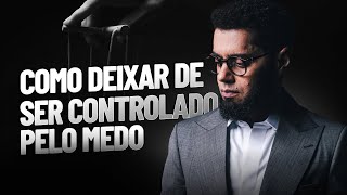 COMO DEIXAR DE SER CONTROLADO PELO MEDO