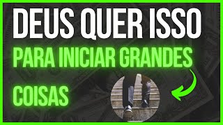 Deus quer apenas isso, para iniciar grandes coisas em sua vida
