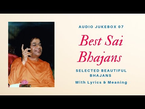 Sai Bhajans Jukebox 07 - Best Sathya Sai Bhajans |