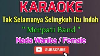 Download lagu Tak Selamanya Selingkuh Itu Indah Karaoke Nada Wanita / Female - Merpati Band mp3