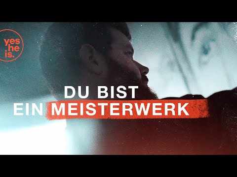 Du bist ein Meisterwerk