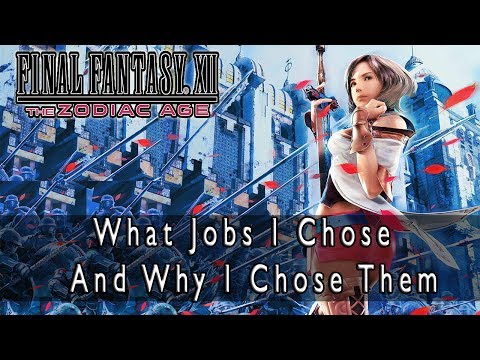 Final Fantasy XII: The Zodiac Age - What Jobs I Chose And Why