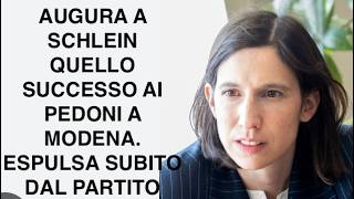 AUGURA A SCHLEIN QUELLO SUCCESSO AI PEDONI A MODENA. ESPULSA SUBITO DAL PARTITO