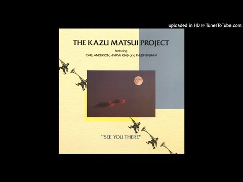 The Kazu Matsui Project -  See You There (feat. Phillip Ingram)