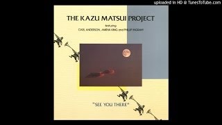 The Kazu Matsui Project -  See You There (feat. Phillip Ingram)