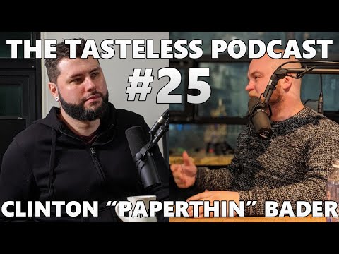 Tasteless Podcast #25 – Clinton "Paperthin" Bader