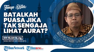 Tak Sengaja Melihat Aurat Lawan Jenis di Siang Hari saat Ramadan, Apakah Membatalkan Puasa?