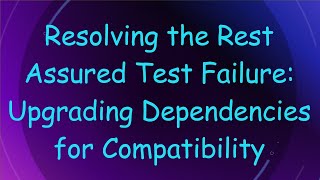 Download the video "Resolving the Rest Assured Test Failure: Upgrading Dependencies for Compatibility"