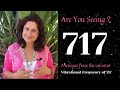 717 Are You Seeing the number 717 ? What message is the Universe Sending You?