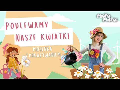 Podlewamy nasze kwiatki 💦🌷 Wiosenna piosenka z pokazywaniem || MeloMelo || Piosenki dla Dzieci