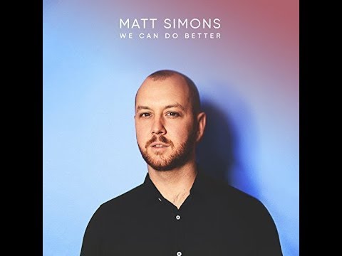 Matt Simons   We Can Do Better