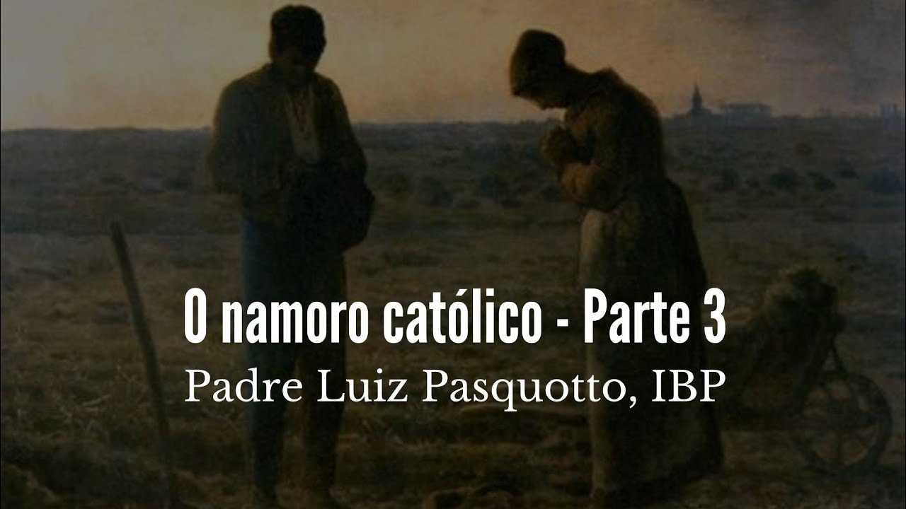 O namoro católico (3/4) - Pe. Pasquotto, IBP