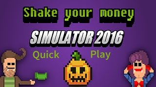 Shake Your Money Simulator 2016| Quick Play