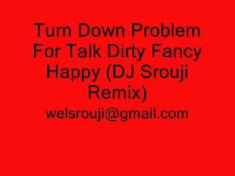 Turn Down Problem For Talk Dirty Fancy Happy (DJ Srouji Remix)