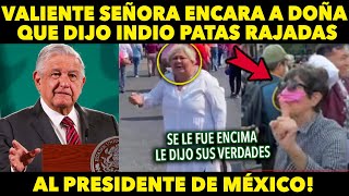 VALIENTE MUJER ENCARA A SOÑORA QUE LE DIJO INDIO PATAS RAJADAS A AMLO, ESTO NO SE VIO EN TELEVISION