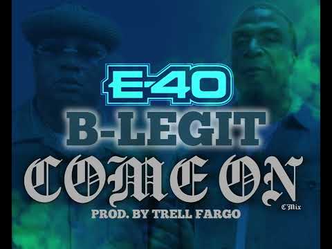 E-40 x B-Legit - “Come On” (C’Mix) Prod. By Trell Fargo
