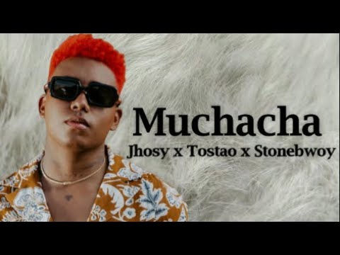 Jhosy x Tostao x Stonebwoy-  Muchacha (Lyrics)