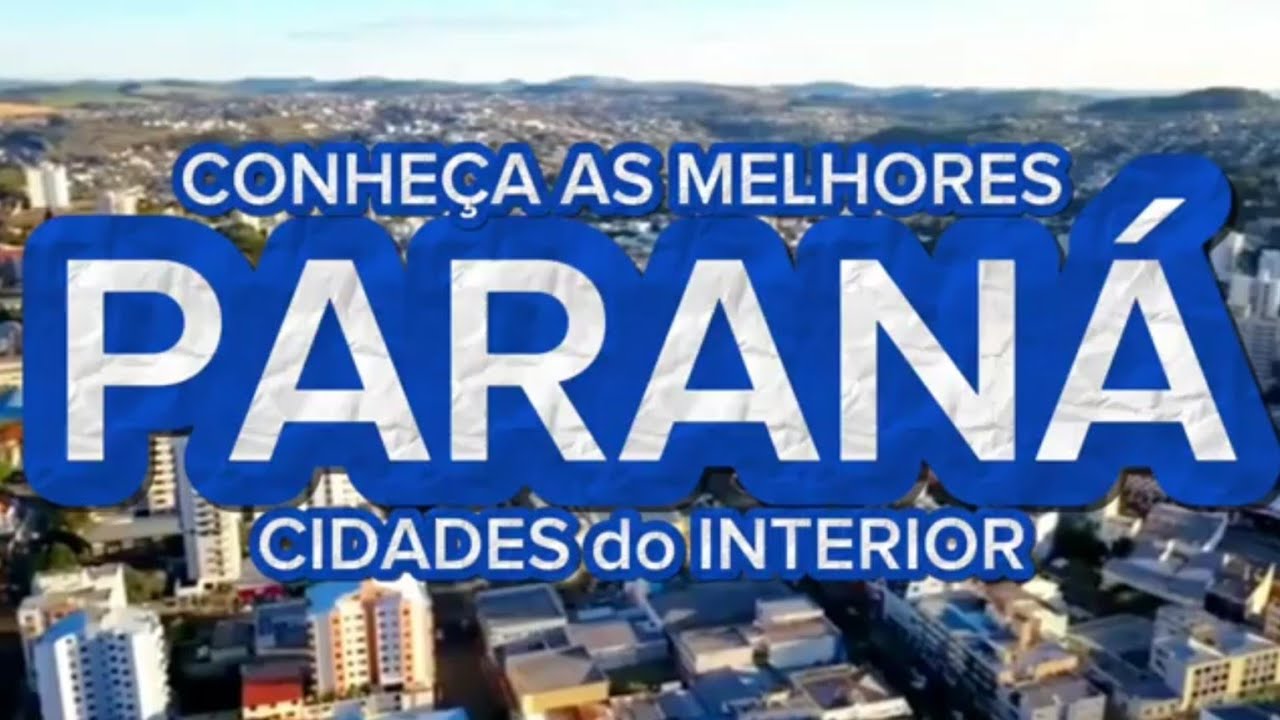 PARANÁ: AS MELHORES CIDADES DO INTERIOR DO PARANÁ [Lista Atualizada 2025/2026]
