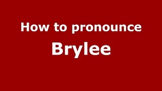How to pronounce Brylee