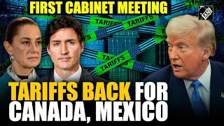 ‘Tariffs go on’ for Canada and Mexico: US President Donald Trump in first cabinet meeting | Fentanyl