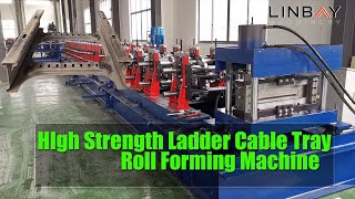 【Ladder Cable Tray】Linbay-High-strength Ladder Cable Tray Roll Forming Machine