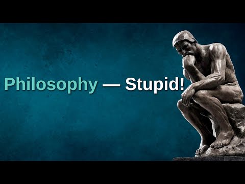 Philosophy — Stupid!