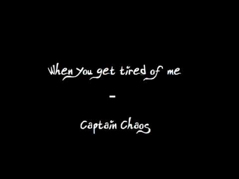 Captain Chaos- When You Get Tired of Me