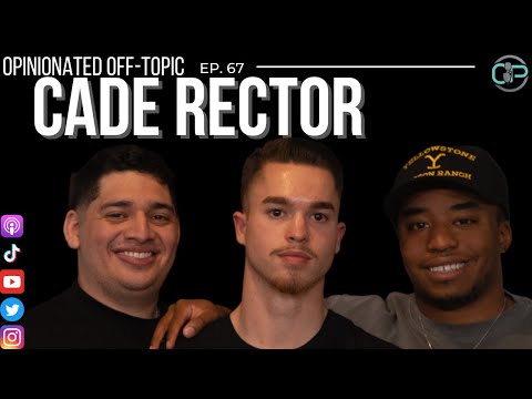 Fitness, Entrepreneurship, & Becoming a Podcast Host | Cade Rector | Opinionated Off-Topic Ep 67