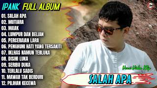 Download lagu Ipank Full Album || SALAH APA - MUTIARA - MAAK - Pop Melayu Terbaru 2026 Trending mp3