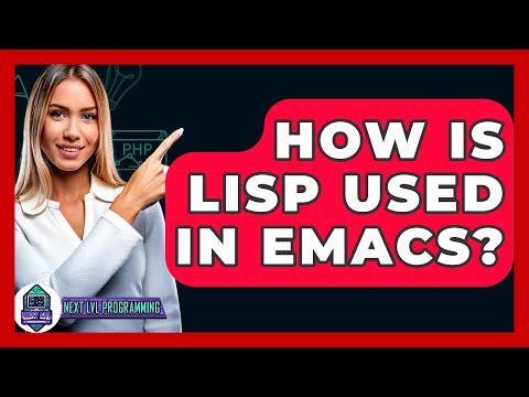 How Is Lisp Used In Emacs? - Next LVL Programming