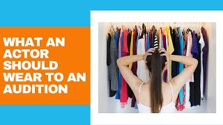 What Actors Should Wear to an Audition