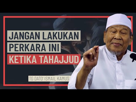 Tuan Guru Dato' Ismail Kamus - Jangan Lakukan Perkara Ini Ketika Tahajjud