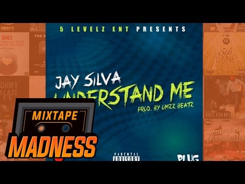 Jay Silva - Understand Me | @MixtapeMadness