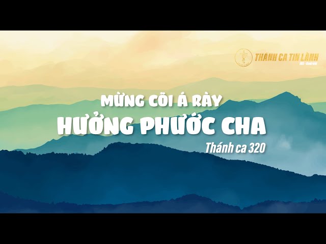 THÁNH CA 320 | MỪNG CÕI Á RÀY HƯỞNG PHƯỚC CHA | KARAOKE THÁNH CA TIN LÀNH