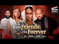 FROM FRIENDS TO FOREVER Nigerian Movies 2025 Latest Full Movies