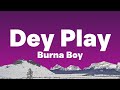 Burna Boy - Dey Play (Lyrics) Ekelebe chasing, eke-ekelebe chasing...