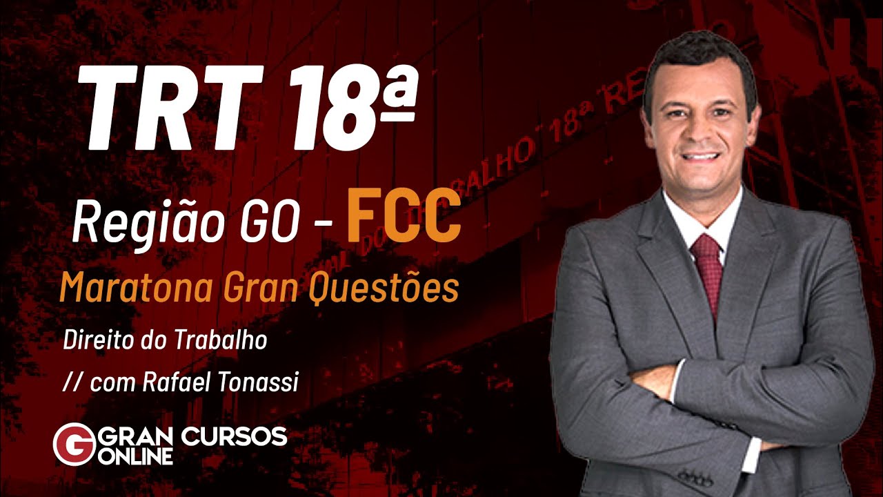 Concurso TRT 18º Região GO | FCC - Maratona Gran Questões - Direito do Trabalho com Rafael Tonassi