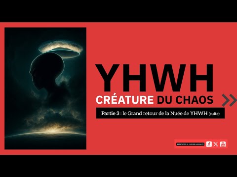🚨 LE RETOUR DE YHWH, CRÉATURE DU CHAOS 🚨 Partie III