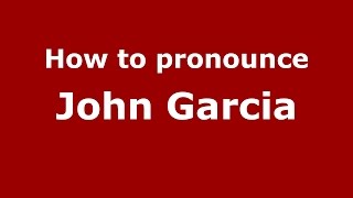 How to pronounce John Garcia