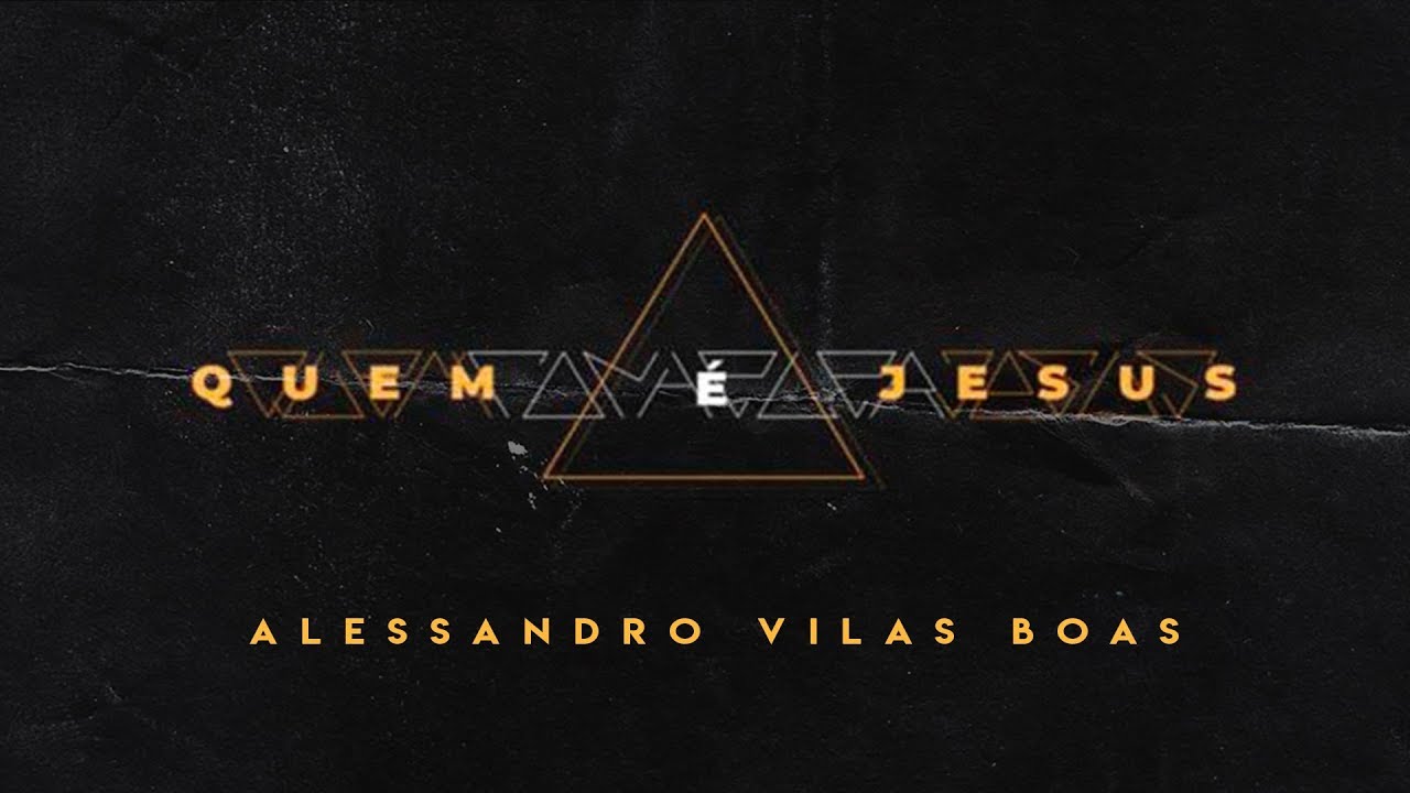 Quem é Jesus - Alessandro Vilas Boas