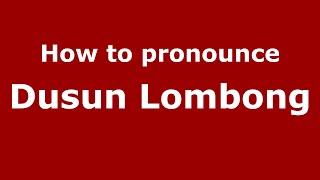 How to pronounce Dusun Lombong