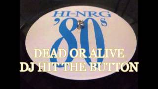 DEAD OR ALIVE// DJ HIT THE BUTTON