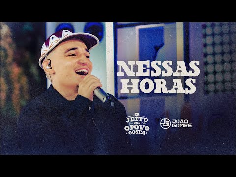 João Gomes Cantor - NESSAS HORAS - João Gomes (Do Jeito que O Povo Gosta)