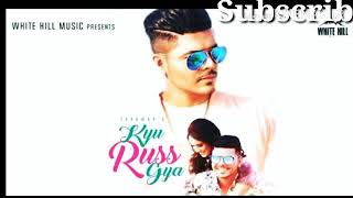 Kyu Russ Gya (full song) zorowor/ kapil sibal / new official sad song // T series music