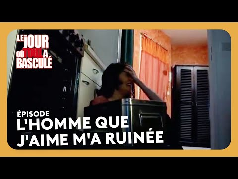 L'homme que j'aime m'a ruinée - Le jour où tout a basculé