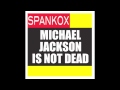 Michael Jackson Is Not Dead - SPANKOX 