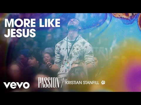 Passion, Kristian Stanfill - More Like Jesus (Live/Audio)