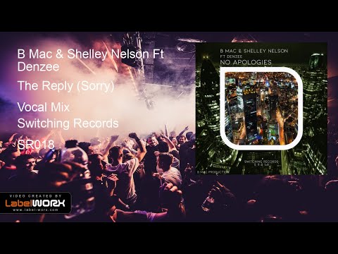 B Mac & Shelley Nelson Ft Denzee - The Reply (Sorry) (Vocal Mix)